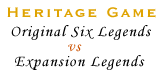 Heritage Game Original Six Legends vs Expansion Legends